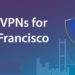 Best VPNs For San Francisco