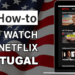 How to Access and Watch US Netflix from Portugal