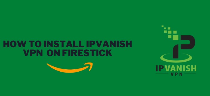 How to Setup IPVanish on Firestick?
